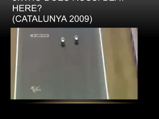 3.WHO DOES ROSSI BEAT
HERE?
(CATALUNYA 2009)

 