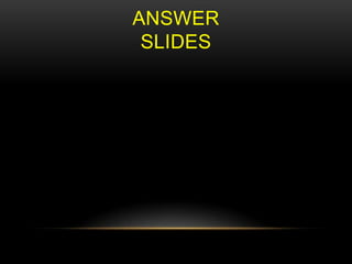 ANSWER
SLIDES

 