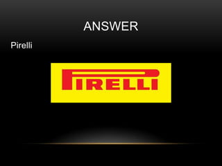 ANSWER
Pirelli

 