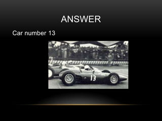 ANSWER
Car number 13

 