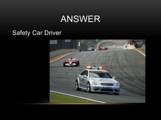 ANSWER
Safety Car Driver

 