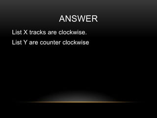 ANSWER
List X tracks are clockwise.

List Y are counter clockwise

 