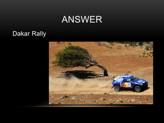 ANSWER
Dakar Rally

 