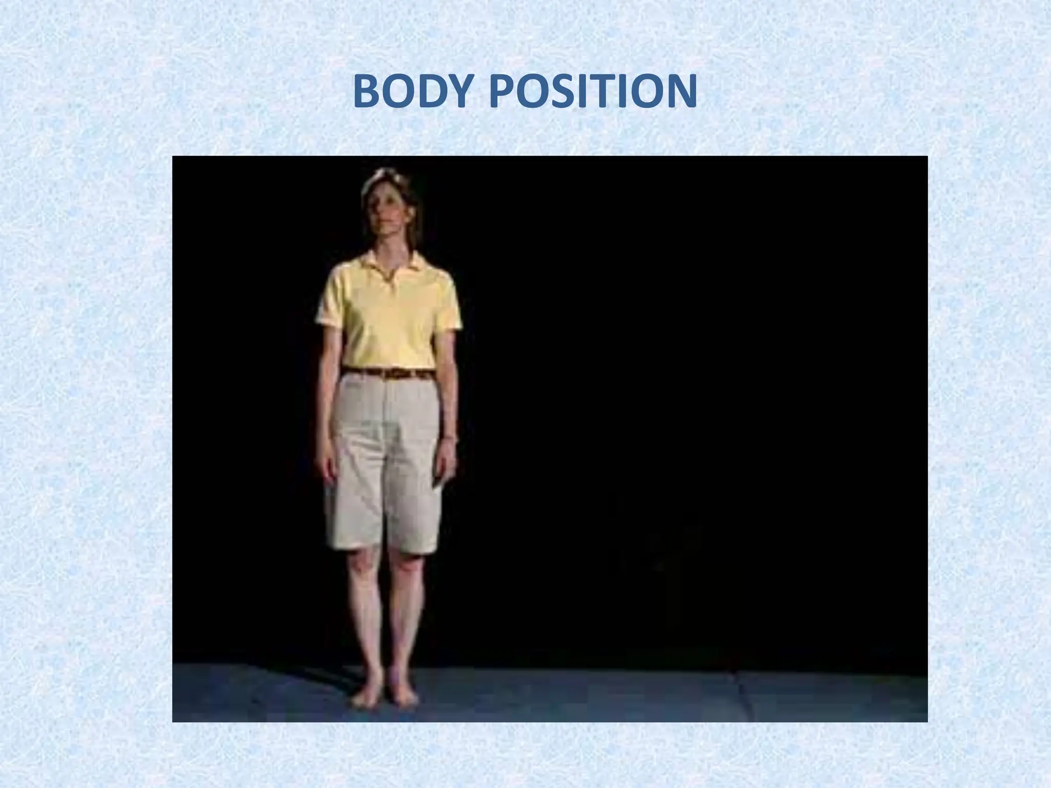 BODY POSITION
 