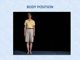 BODY POSITION
 
