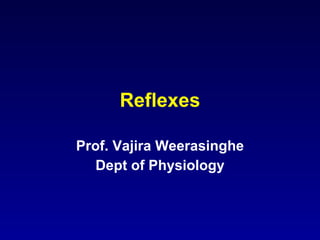 Reflexes Prof. Vajira Weerasinghe Dept of Physiology 