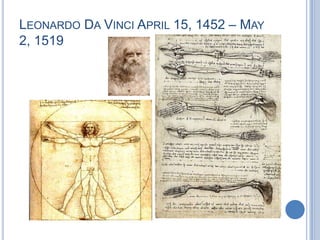Leonardo Da Vinci April 15, 1452 – May 2, 1519 