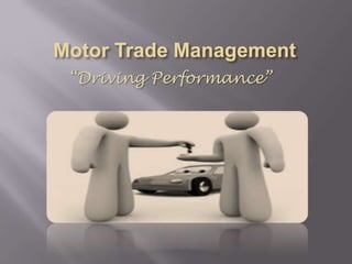 Motor Trade Management “Driving Performance” 