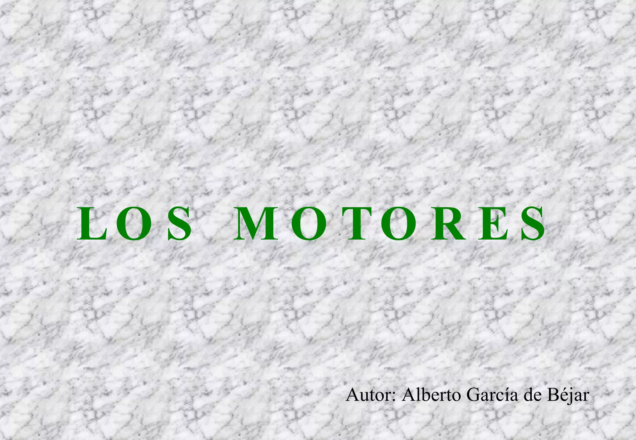 LOS MOTORES Autor: Alberto García de Béjar