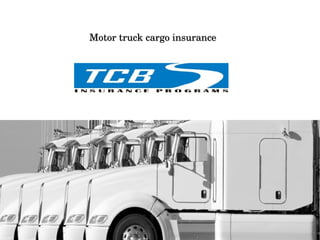 Motor truck cargo insurance 

 