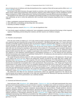 terms of reduced rates of collisions and risky driving behaviors but a majority of them did not give positive effects (see Lund
& Aarø, 2004 for a review).
On the basis of the above literature, this paper intends to constitute a ﬁrst step toward the ﬁlling of the gap in literature,
which mostly studied clinical populations with psychiatric diagnosis and/or PTSD symptoms and the maladaptive psycho-
logical consequences of MVC among adolescents, limiting the possibility of planning efﬁcient prevention programs.
We hypothesize that adolescents’ more maladaptive psychological proﬁles are associated to higher rates of collisions and,
more speciﬁcally, we aim to verify that adolescents who recurrently visited emergency departments due to a motorbike
collision:
1. Show a maladaptive emotional–behavioral functioning;
2. show difﬁculties in identifying and describing their own emotions;
3. massively use defense strategies.
Rooting on previous research (Beck et al., 2001) we also hypothesize that:
4. A low family support contributes to adolescents’ more maladaptive emotional–behavioral functioning, to their impaired
capacity of identifying and describing their emotions and their massive use of defense strategies.
2. Method
2.1. Procedure and participants
From the total number of subjects (N = 1213) who visited an Italian emergency department for motor vehicle collisions
over a period of one year (from June 2013 to June 2014) we selected N = 346 adolescents (age range: 14–17 years) who were
involved in motorbike accidents and did not show any psychiatric diagnosis, including PTSD symptoms or acute stress when
assessed through the SCID I (Non-Patient Edition; First, Spitzer, Gibbon, & Williams, 2002). Through an anamnestic self-
report questionnaire administered after the medical visit, for the aims of this study we excluded from the sample: adoles-
cents who were not driving the motorbike at the moment of the accident (N = 23 passengers were excluded); adolescents
who were reported serious injuries (N = 17); adolescents who refused to participate in the study (N = 9); adolescents whose
parents denied consent for their son or daughter to participate in the research (N = 11); adolescents who reported a psychi-
atric diagnosis or were following a pharmacological or psychological treatment (N = 11). The medical visit also measured
alcohol concentrations and a drug test was performed. Twenty-ﬁve (N = 25) adolescents who were positive to alcohol or drug
use were excluded from the present study.
The sample ﬁtting the inclusion criteria (N = 250) was balanced for gender resulting in N = 202 adolescents. The mean age
of the subjects was 15.57 (s.d = 0.7). Most of the adolescents’ families recruited for the study (86%) had a middle socio-
economic status (Hollingshead, 1975), and a majority (72%) were intact family groups. 61% of the adolescent were ﬁrstborn.
The families were 92% Caucasian and 73% relied on more than one income. From the sample of 202 adolescents, N = 52 ado-
lescents were excluded due to incomplete data in their questionnaires. Three groups (Ntot = 150; 76 boys and 74 girls) were
created based on the number of their visits to an emergency department from June 2012 to June 2013 (for motorbike col-
lisions): Group 1: adolescents that have experienced four or more accidents (N = 51; 25 boys and 26 girls); Group 2: adoles-
cents that have experienced three accidents (N = 49; 25 boys and 24 girls); Group 3: adolescents that have experienced one
or two accidents (N = 50; 26 boys and 24 girls). The sample was organized in three groups with the above criteria on the basis
of Marcelli’s studies (Marcelli, Ingrand, Ingrand, & Delamour, 2011) on motor vehicle collisions recidivism in adolescence.
The adolescents who ﬁlled out the anamnestic questionnaire (which was appositely prepared for the study by the
research group) and accepted to participate in the study were administered the following self-reporting instruments (the
order of administration of the questionnaires was randomly decided):
3. Measures
3.1. Emotional and behavioral assessment
Youth self-report (YSR) (Achenbach, 1991; Italian version – Frigerio et al., 2001) is a self-report questionnaire that covers
behavioral and emotional problems in the past 6 months. It contains 112 problem items, which are scored on a 3-point scale
(0 = not true, 1 = somewhat or sometimes true, 2 = very or often true). The YSR total problem scale can be divided into nine
syndrome subscales: Withdrawn, Somatic complaints, Anxious/depressed, Social problems, Thought problems, Attention
problems, Delinquent behavior, Aggressive behavior, Self destruct Identity. Withdrawn, Somatic complaints and Anxious/
Depressed together comprise a broad ‘‘Internalizing” dimension (31 items), whereas Delinquent and Aggressive behaviors
together constitute an ‘‘Externalizing” dimension (32 items; Achenbach, 1991). Higher scores on these scales indicate more
maladaptive functioning. Some YSR items are included in the ‘‘Other problems” subscale (32 items). Achenbach and Rescorla
(2001) found that the internal consistency for the empirically based problem scales was supported by Cronbach’s alphas ran-
ged from .71 to .95.
30 L. Cerniglia et al. / Transportation Research Part F 35 (2015) 28–36
 