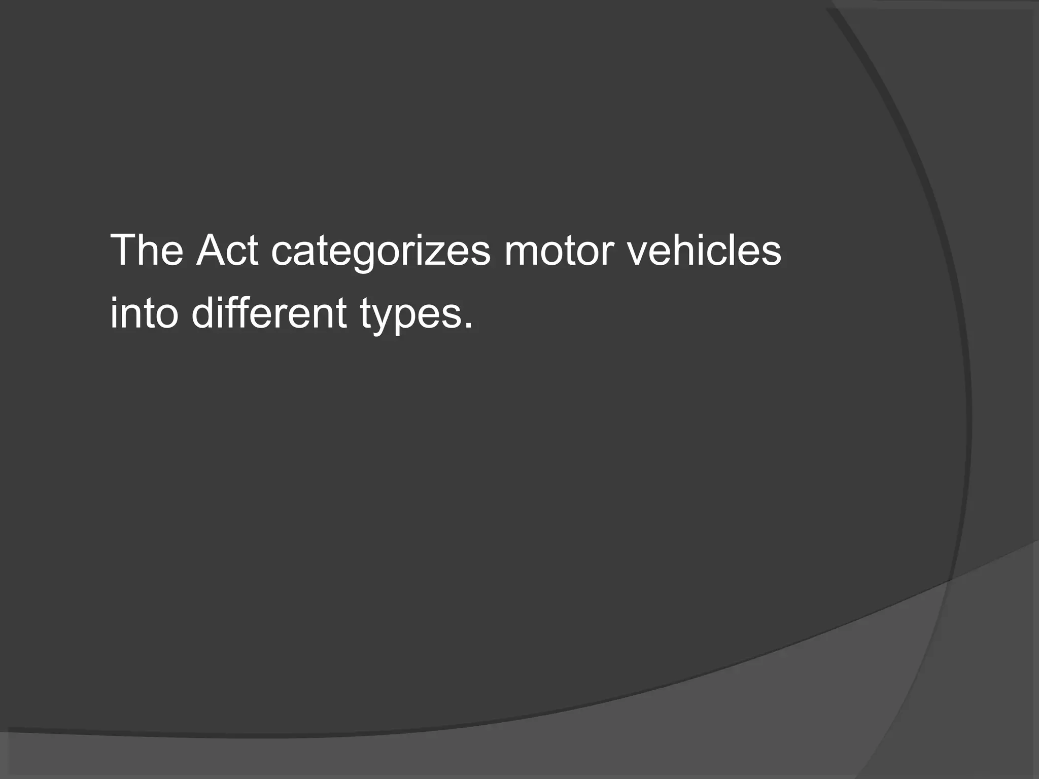 The Act categorizes motor vehicles 
into different types. 
 