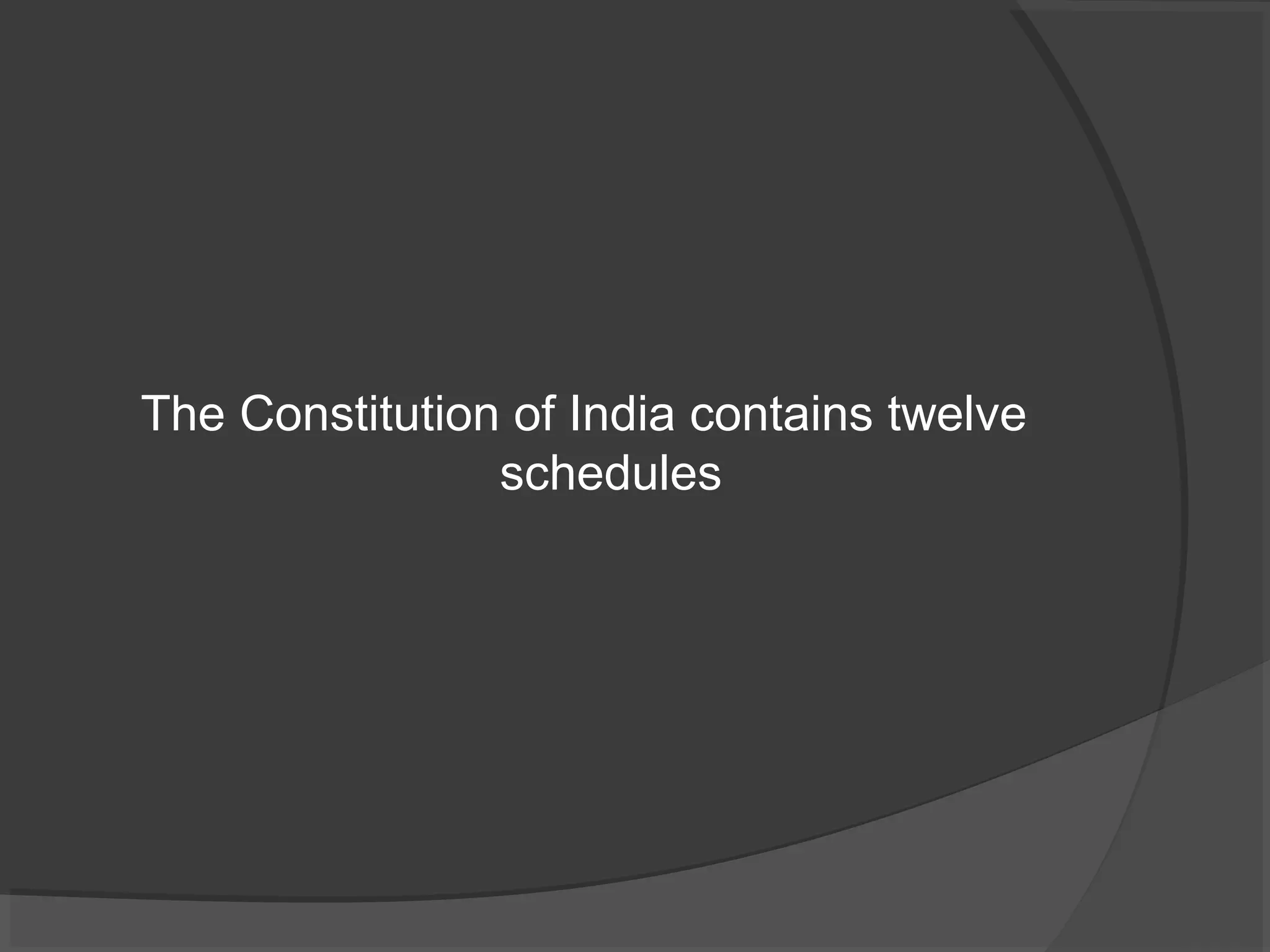 The Constitution of India contains twelve 
schedules 
 