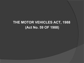 THE MOTOR VEHICLES ACT, 1988 
(Act No. 59 OF 1988) 
 