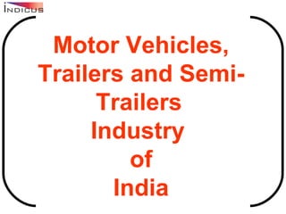 Motor Vehicles, Trailers and Semi-Trailers   Industry  of India 