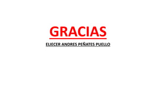 GRACIAS
ELIECER ANDRES PEÑATES PUELLO
 