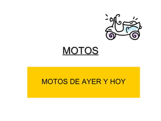 MOTOS MOTOS DE AYER Y HOY 