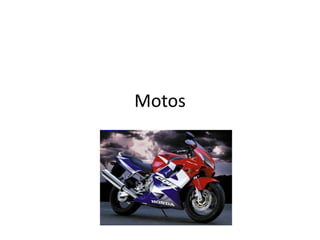Motos
 