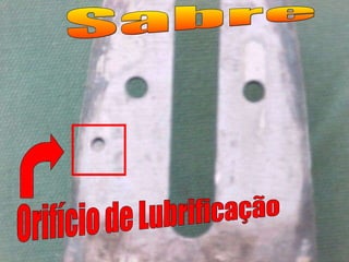 Sabre Orifício de Lubrificação 