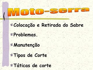 Colocação e Retirada do Sabre Problemas. Manutenção Tipos de Corte Táticas de corte Moto-serra 