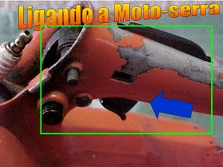 Ligando a Moto-serra 