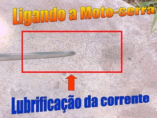 Ligando a Moto-serra Lubrificação da corrente 
