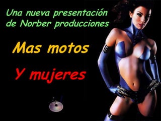 Una nueva presentación de Norber producciones Mas motos Y mujeres 