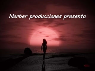 Norber producciones presenta 