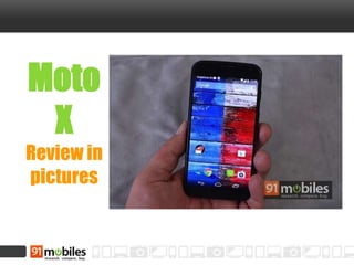 Moto
X
Review in
pictures
 