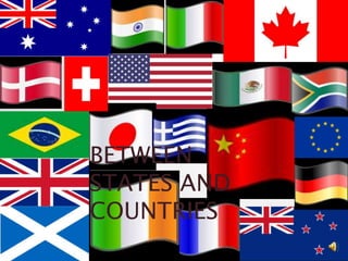 BETWEEN
STATES AND
COUNTRIES
 
