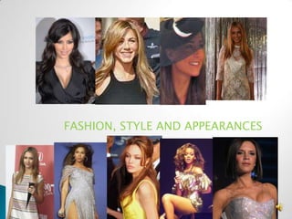 FASHION, STYLE AND APPEARANCES
 