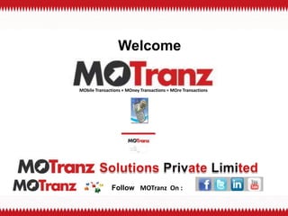 				Welcome MObile Transactions + MOney Transactions = MOre Transactions SolutionsPrivateLimited 	    FollowMOTranz  On : 