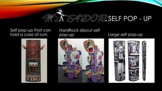 SELF POP - UP
Self pop-up that can
hold a case of rum
HardRock diecut self
pop-up Large self pop-up
 