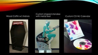 Wood Coffin w/ shelves
Custom shaped standee
with metal feet Custom CD W/ Calendar
 