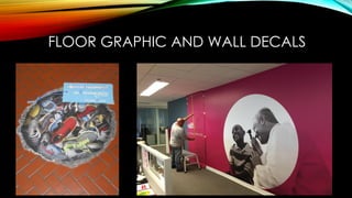 FLOOR GRAPHIC AND WALL DECALS
 
