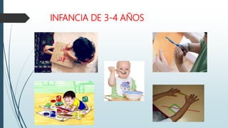 INFANCIA DE 3-4 AÑOS
 