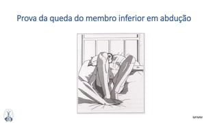 MFMM
Prova da queda do membro inferior em abdução
 