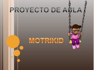 PROYECTO DE AULA MOTRIKID 