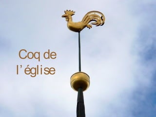 Coq de
l’église
 