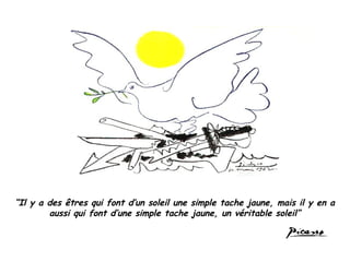 “Il y a des êtres qui font d’un soleil une simple tache jaune, mais il y en a
aussi qui font d’une simple tache jaune, un véritable soleil”
 