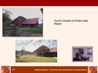 Maharashtra Tourism Development Corporation
48
Tourist Complex at Khekra Nala
Nagpur
 