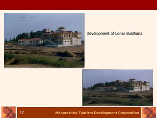Maharashtra Tourism Development Corporation
52
Development of Lonar Buldhana
 