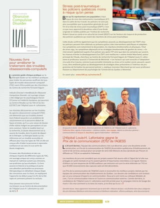 Stress post-traumatique :
                                                    les policiers québécois moins
                                                    à risque qu’on pense

                                                    B    ien qu’ils représentent une population à haut
                                                         risque de vivre des événements traumatiques (ET)
                                                    dans le cadre de leur travail, les policiers ne sont pas
                                                    plus susceptibles que la population générale de souf-
                                                    frir d’un état de stress post-traumatique (ÉSPT). C’est
                                                    ce que nous apprend le deuxième volet d’une étude
                                                    originale et inédite publiée par l’Institut de recherche
                                                    Robert-Sauvé en santé et en sécurité du travail (IRSST) sur les facteurs de risque et de protection
                                                    des policiers québécois qui vivent des réactions de stress post-traumatique.

                                                    Cette étude confirme également que les symptômes associés au développement de l’ÉSPT chez
                                                    les policiers peuvent être atténués ou prévenus grâce à des interventions spécifiques et adaptées.
                                                    Ces symptômes sont notamment la dissociation, les réactions émotionnelles et physiques, l’état
                                                    de stress aigu, les symptômes dépressifs et les stratégies émotionnelles de gestion du stress. « En
                                                    intervenant rapidement auprès d’un policier peu après l’ÉT ainsi que dans les semaines qui suivent,
                                                    les chances d’éviter le développement d’un ÉSPT sont meilleures » estime André Marchand, auteur
                                                    principal de l’étude, chercheur au Centre de recherche Fernand-Seguin de l’Hôpital Louis-H. Lafon-
Nouveau livre                                       taine et professeur associé à l’Université de Montréal. « Les facteurs qui sont associés à l’adaptation
                                                    à la suite d’un trauma, comme la personnalité résistante au stress et le soutien social, peuvent, quant
pour améliorer le                                   à eux, être améliorés grâce au développement de stratégies dites préventives à l’intérieur de pro-
traitement des troubles                             grammes de formation du personnel policier », explique monsieur Marchand qui est aussi professeur
obsessionnels-compulsifs                            titulaire au Département de psychologie de l’Université du Québec à Montréal.


L e premier guide clinique pratique sur la
   thérapie basée sur les meilleurs pratiques
pour traiter les personnes souffrant de tous
                                                    En savoir plus : www.hlhl.qc.ca/recherche


types de trouble obsessionnel-compulsif
(TOC) vient d’être publié par des chercheurs
du Centre de recherche Fernand-Seguin.

Intitulé Clinician’s Handbook for Obsessive
Compulsive Disorder, cet ouvrage unique
a été rédigé par les psychologues Kieron
O’Connor et Frédérick Aardema, qui œuvrent
au Centre d’études sur les TOC et les tics
(CETOCT) de l’Hôpital Louis-H. Lafontaine.

Les récentes découvertes sur les troubles
du spectre obsessionnel-compulsif (TOC)
ont démontré que ces troubles étaient
tout d’abord associés à un problème de
raisonnement où la personne déduit de
façon erronée, qu’il y a une raison de douter
d’elle-même malgré ses perceptions et son
sens commun. Selon le modèle basé sur               De gauche à droite : Lise Denis, directrice générale de l’AQESS et, de l’Hôpital Louis-H. Lafontaine,
la recherche, le doute obsessionnel est la          Catherine Dion, agente d’information – relations médias, Jean Lepage, adjoint au directeur général –
source du trouble, donc le point de départ          communications et Jacques A. Bouchard, agent d’information – édimestre.
de la thérapie. La thérapie basée sur les
inférences est un modèle accessible et              L’Hôpital Louis-H. Lafontaine gagne le
efficace pour tous les types de TOC et elle est     Prix de la communication 2012 de l’AQESS
conçue afin d’aider la personne à reprendre
confiance en ses sens et à se sortir du
doute imaginaire.                                   L  e 24 avril dernier, l’équipe des communications s’est vue décerner, pour une deuxième année
                                                        consécutive, un Prix de la communication de l’AQESS (Association québécoise d’établissements de
                                                    santé et de services sociaux) pour son projet de série télé Maisons de fous (produite par Pixcom et
À travers des illustrations et des cas              diffusée sur TV5) et sa websérie Foliewood.
cliniques inspirés de différents types de TOC,
cet ouvrage unique est conçu comme un               Les membres du jury ont considéré que ces projets avaient fait œuvre utile à l’égard de la lutte aux
manuel et s’adresse autant aux cliniciens,          préjugés en santé mentale et qu’ils avaient généré d’importantes retombées à cet égard. Notons
aux praticiens qu’aux étudiants. Ce livre           d’ailleurs qu’une moyenne de 43 000 auditeurs par émission ont suivi la série télévisée sur TV5 et
associe la théorie à la pratique et porte           que 45 000 visionnements des capsules web ont été dénombrés.
une attention particulière au processus
thérapeutique en détaillant chaque étape            Les Prix de la communication de l’AQESSS visent à reconnaître les meilleurs projets réalisés par les
des rencontres avec le client, en expliquant        équipes de communication des établissements du Québec. Les dossiers de candidature sont évalués
l’approche du début jusqu’à la fin de la thé-       par un jury composé d’experts en communication. Deux prix sont remis au colloque Malades de
rapie et comment prévenir la rechute.               com ; l’un en communication interne et l’autre en communication externe. L’année dernière, la
                                                    candidature de l’Hôpital Louis-H. Lafontaine avait été primée pour la campagne interne de lavage des
Vous pouvez vous procurer le livre                  mains « Dis-moi comment tu te laves les mains, je te dirai qui tu es ».
via Amazon ou au Centre de documentation
de l’Hôpital Louis-H. Lafontaine au coût            Dernière heure : Nous apprenions récemment que la série télé « Maisons de fous » est finaliste dans deux catégories
de 40 $.                                            des prix Gémeaux (Meilleure série documentaire et Meilleure réalisation : affaires publiques, série documentaire).




                                                  Mots d’esprit juillet 12 • vol.03 no.01                013
                                                                                                          13
 