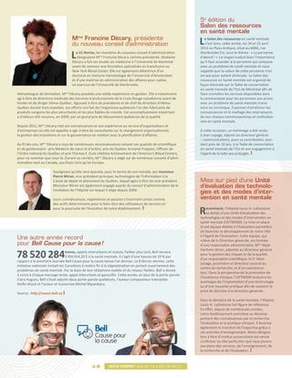 5e édition du
                                                                                                           Salon des ressources
                                                                                                           en santé mentale
                                   Mme Francine Décary, présidente
                                   du nouveau conseil d’administration                                     L  e Salon des ressources en santé mentale
                                                                                                               s’est tenu, cette année, les 24 et 25 avril
                                                                                                           2012 au Plaza Antique, situé au 6086, rue

                                  L   e 21 février, les membres du nouveau conseil d’administration
                                      désignaient Mme Francine Décary comme présidente. Madame
                                   Décary a fait ses études en médecine à l’Université de Montréal
                                                                                                           Sherbrooke Est, sous le thème : « La personne
                                                                                                           d’abord ! ». Ce slogan traduit bien l’importance
                                                                                                           qu’il faut accorder à la personne qui compose
                                   avant de recevoir une formation spécialisée en transfusion au           avec un problème de santé mentale et nous
                                   New York Blood Center. Elle est également détentrice d’un               rappelle que la valeur de cette personne n’en
                                   doctorat en immuno-hématologie de l’Université d’Amsterdam              est pas pour autant diminuée. Le Salon des
                                   et d’une maitrise en administration des affaires pour cadres            ressources en Santé mentale est organisé de
                                   en exercice de l’Université de Sherbrooke.                              façon biennale par la Table de concertation
                                                                                                           en santé mentale de l’Est de Montréal afin de
Hématologue de formation, Mme Décary possède une solide expérience en gestion. Elle a notamment            faire connaître les services disponibles dans
agi à titre de directrice médicale des Services transfusionnels de la Croix-Rouge canadienne avant de      la communauté pour les personnes aux prises
fonder et de diriger Héma-Québec. Agissant à titre de présidente et de chef de direction d’Héma-           avec un problème de santé mentale transi-
Québec durant trois mandats, ses efforts ont fait de l’organisme québécois l’un des fabricants de          toire ou chronique. Il permet d’améliorer les
produits sanguins les plus sécuritaires et les plus fiables du monde. Cet accomplissement important        connaissances et le maillage des intervenants
a d’ailleurs été reconnu, en 2009, par un grand prix du Mouvement québécois de la qualité.                 de nos réseaux communautaires et institution-
                                                                                                           nels en santé mentale.
Depuis 2011, Mme Décary met ses connaissances et son expérience au service d’organisations et
d’entreprises où elle est appelée à agir à titre de consultante sur le changement organisationnel,         À cette occasion, un hommage a été rendu
la gestion des transitions et sur la gouvernance en relation avec la planification d’affaires.             à Jean Lepage, adjoint au directeur général
                                                                                                           – communications, pour sa contribution, pen-
Au fil des ans, Mme Décary a reçu de nombreuses reconnaissances saluant ses qualités de scientifique       dant près de 10 ans, à la Table de concertation
et de gestionnaire : prix Médecin de cœur et d’action, prix du Québec Armand-Frappier, Officier de         en santé mentale de l’Est et son engagement à
l’Ordre national du Québec et prix Thomas F. Zuck Lifetime Achievement de l’America’s Blood Centers,       l’égard de la lutte aux préjugés.
pour ne nommer que ceux-là. Durant sa carrière, Mme Décary a siégé sur de nombreux conseils d’admi-
nistration tant au Canada, aux États-Unis qu’en Europe.

                       Soulignons qu’elle sera épaulée, pour le terme de son mandat, par monsieur
                       Pierre Miron, vice-président principal, technologies de l’information à la
                       Caisse de dépôt et placement du Québec, lequel agira à titre de vice-président.     Mise sur pied d’une Unité
                       Monsieur Miron est également engagé auprès du conseil d’administration de la        d’évaluation des technolo-
                       Fondation de l’Hôpital sur lequel il siège depuis 2004.
                                                                                                           gies et des modes d’inter-
                       Leurs connaissances, expériences et passion s’inscriront certes comme               vention en santé mentale
                       des actifs déterminants pour le bien-être des utilisateurs de services et
                       pour la poursuite de l’évolution de notre établissement.
                                                                                                           R    écemment, l’Hôpital Louis-H. Lafontaine
                                                                                                                se dotait d’une Unité d’évaluation des
                                                                                                           technologies et des modes d’intervention en
                                                                                                           santé mentale (UETMISM). La mise en place
                                                                                                           d’une équipe dédiée à l’évaluation permettra
                                                                                                           de favoriser le développement de notre rôle
                                                                                                           à l’égard de l’évaluation. Cette équipe, qui
Une autre année record                                                                                     relève de la Direction générale, est formée
pour Bell Cause pour la cause 
                             !                                                                             d’une responsable administrative, Mme Najia


78 520 284
                                                                                                           Hachimi-Idrissi, adjointe au directeur général
                                  textos, appels interurbains et statuts Twitter plus tard, Bell versera
                                                                                                           pour la gestion des risques et de la qualité,
                                  3 926 014,20 $ à la santé mentale. Il s’agit d’une hausse de 19 % par
                                                                                                           d’un responsable scientifique, le Dr Alain
rapport à la première Journée Bell Cause pour la cause tenue l’an dernier. Le 8 février dernier, cette
                                                                                                           Lesage, psychiatre et directeur associé au
initiative nationale invitait les Canadiens à mettre fin à la stigmatisation en parlant ouvertement des
                                                                                                           centre de recherche, et d’un coordonna-
problèmes de santé mentale. Par le biais de leur téléphone mobile et du réseau Twitter, Bell a donné
                                                                                                           teur. Dans la perspective de la promotion de
5 cents à chaque message texte, appel interurbain et gazouillis. Cette année, en plus de la porte-parole
                                                                                                           l’excellence clinique, l’UETMISM évaluera les
Clara Hugues, Bell s’était adjoint deux porte-parole québécois, l’auteur-compositeur-interprète
                                                                                                           avantages de l’implantation d’une technologie
Stefie Shock et l’acteur et humoriste Michel Mpambara.
                                                                                                           ou d’une nouvelle pratique afin de soutenir la
                                                                                                           prise de décision à la direction générale.
Source : http://cause.bell.ca
                                                                                                           Dans le domaine de la santé mentale, l’Hôpital
                                                                                                           Louis-H. Lafontaine fait figure de référence.
                                                                                                           En effet, depuis de nombreuses années,
                                                                                                           notre établissement contribue au dévelop-
                                                                                                           pement des connaissances par la recherche,
                                                                                                           l’évaluation et la pratique clinique. Il favorise
                                                                                                           également le transfert de l’expertise grâce à
                                                                                                           ses activités d’enseignement. Notre désigna-
                                                                                                           tion à titre d’institut universitaire est venue
                                                                                                           confirmer ce rôle particulier que nous jouons
                                                                                                           aux plans des services, de l’enseignement, de
                                                                                                           la recherche et de l’évaluation.



                                               14
                                              014          Mots d’esprit juillet 12 • vol.03 no.01
 