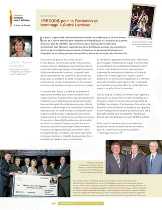 Soirée-bénéfice

                            155 
                               000  pour la Fondation et
                                  $
                            hommage à André Lemieux



                            L  e plaisir, la générosité et la reconnaissance étaient au rendez-vous, le 12 avril dernier,
                               lors de la soirée-bénéfice de la Fondation de l’Hôpital Louis-H. Lafontaine qui a permis
                            d’amasser plus de 155 000 $. Cet événement, qui se tenait au Centre Sheraton
                                                                                                                                          Les artistes de l’Hommage
                                                                                                                                          à Grease ont fait danser et
                            de Montréal, était fièrement coprésidé par Denis Berthiaume, premier vice-président et                              chanter les convives.
                            directeur général, Gestion du patrimoine et Assurance de personnes du Mouvement
                            Desjardins, et Jean Guay, premier vice-président, Ventes et Marketing chez Standard Life.

                            En présence de plus de 400 invités, dont le                      La Fondation a également profité de cet événement
                            Dr Yves Bolduc, ministre de la Santé et des Services             pour souligner l’excellence du travail d’un chercheur
Carole Morin                sociaux, François Castonguay, le président et chef de            en remettant la bourse Millésimée Desjardins 2012
Directrice générale de      la direction du Groupe Uniprix et président du conseil           à David Luck. Monsieur Luck est coordonnateur
la Fondation de l’Hôpital   d’administration de la Fondation, a rappelé à quel               du groupe de neuroscience affective au Centre de
Louis-H. Lafontaine
                            point il est important de soutenir les personnes aux             recherche Fernand-Seguin de l’Hôpital Louis-H.
                            prises avec un problème de santé mentale dans leur               Lafontaine. Il s’intéresse principalement à la mémoire
                            cheminement vers le rétablissement et d’encourager               associative chez les sujets sains et chez les patients
                            les artisans de la recherche à poursuivre leurs travaux.         psychotiques ainsi qu’aux effets de certains facteurs
                                                                                             cognitifs ou affectifs sur la mémoire.
                            Le ministre Yves Bolduc a profité de sa présence à
                            cette soirée-bénéfice pour rendre un vibrant hom-                Tout au long de la soirée, les invités étaient appelés à
                            mage à monsieur André Lemieux, directeur général de              participer à un encan inversé. Parmi les lots les plus
                            l’Hôpital Louis-H. Lafontaine, qui prend une retraite            convoités, notons le vélo de course autographié de
                            bien méritée après 35 ans de loyaux services. Afin de            l’athlète Clara Hughes. C’est monsieur Pierre Gince, de
                            pérenniser cet hommage et sa contribution à l’avance-            Direction communications stratégiques, qui a gagné la
                            ment des soins en santé mentale, la Fondation a créé             mise en remportant le lot pour un montant de 5 500 $.
                            la Bourse André Lemieux. Cette bourse sera remise                Une belle somme pour la Fondation ! Notons que
                            chaque année à une personne qui constitue une source             l’encan a permis d’amasser presque 20 000 $ au total.
                            d’inspiration à l’égard de l’amélioration de la qualité
                            de vie de nos patients. De plus, en guise de recon-              Enfin, après un copieux repas, les convives ont
                            naissance, le président du conseil d’administration,             pu chanter, danser et revivre de bons souvenirs
                            François Castonguay ainsi que Carole Morin, direc-               grâce à la talentueuse troupe du spectacle
                            trice générale de la Fondation, ont remis avec fierté            « Hommage à Grease ».
                            à monsieur Lemieux la médaille du gouverneur de la
                            Fondation de l’Hôpital Louis-H. Lafontaine.




                                                                                 François Castonguay,
                                                                      président du Conseil d’adminis-
                                                                    tration et le ministre Yves Bolduc
                                                                     en compagnie d’André Lemieux,
                                                                       directeur général de l’Hôpital.



                                                              Dans l’ordre habituel : Jean Guay, premier vice-président, Ventes et Marketing chez
                                                              Standard Life et coprésident de la soirée, Dr Yves Bolduc, ministre de la Santé et des Services
                                                              sociaux, André Lemieux, directeur général de l’Hôpital, Carole Morin, directrice générale de la
                                                              Fondation, François Castonguay, président et chef de la direction du Groupe Uniprix et président
                                                              du Conseil d’administration de la Fondation, Francine Décary, présidente du Conseil d’adminis-
                                                              tration de l’Hôpital, Denis Berthiaume, premier vice-président et directeur général, Gestion du
                                                              patrimoine et Assurance de personnes du Mouvement Desjardins et coprésident de l’événement.



                                      16
                                     016         Mots d’esprit juillet 12 • vol.03 no.01
 
