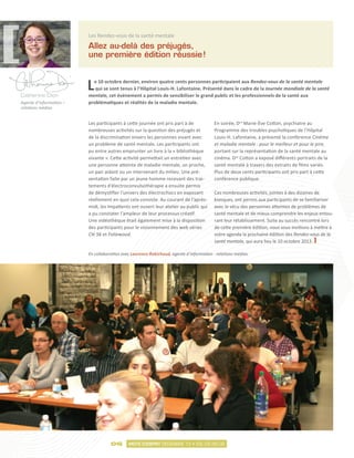 Les Rendez-vous de la santé mentale
                         Allez au-delà des préjugés,
                         une première édition réussie 
                                                     !



Catherine Dion
                         L e 10 octobre dernier, environ quatre cents personnes participaient aux Rendez-vous de la santé mentale
                            qui se sont tenus à l’Hôpital Louis-H. Lafontaine. Présenté dans le cadre de la Journée mondiale de la santé
                         mentale, cet événement a permis de sensibiliser le grand public et les professionnels de la santé aux
Agente d’information –   problématiques et réalités de la maladie mentale.
relations médias


                         Les participants à cette journée ont pris part à de             En soirée, Dre Marie-Ève Cotton, psychiatre au
                         nombreuses activités sur la question des préjugés et            Programme des troubles psychotiques de l’Hôpital
                         de la discrimination envers les personnes vivant avec           Louis-H. Lafontaine, a présenté la conférence Cinéma
                         un problème de santé mentale. Les participants ont              et maladie mentale : pour le meilleur et pour le pire,
                         pu entre autres emprunter un livre à la « bibliothèque          portant sur la représentation de la santé mentale au
                         vivante ». Cette activité permettait un entretien avec          cinéma. Dre Cotton a exposé différents portraits de la
                         une personne atteinte de maladie mentale, un proche,            santé mentale à travers des extraits de films variés.
                         un pair aidant ou un intervenant du milieu. Une pré-            Plus de deux cents participants ont pris part à cette
                         sentation faite par un jeune homme recevant des trai-           conférence publique.
                         tements d’électroconvulsothérapie a ensuite permis
                         de démystifier l’univers des électrochocs en exposant           Ces nombreuses activités, jointes à des dizaines de
                         réellement en quoi cela consiste. Au courant de l’après-        kiosques, ont permis aux participants de se familiariser
                         midi, les Impatients ont ouvert leur atelier au public qui      avec le vécu des personnes atteintes de problèmes de
                         a pu constater l’ampleur de leur processus créatif.             santé mentale et de mieux comprendre les enjeux entou-
                         Une vidéothèque était également mise à la disposition           rant leur rétablissement. Suite au succès rencontré lors
                         des participants pour le visionnement des web séries            de cette première édition, nous vous invitions à mettre à
                         Clé 56 et Foliewood.                                            votre agenda la prochaine édition des Rendez-vous de la
                                                                                         santé mentale, qui aura lieu le 10 octobre 2013.

                         En collaboration avec Laurence Robichaud, agente d’information - relations médias.




                                    06       MOTS D’ESPRIT DÉCEMBRE 12 • VOL.03 NO.02
 