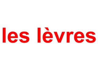les lèvres