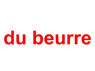 du beurre