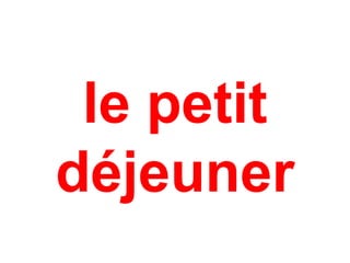 le petit
déjeuner