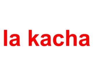 la kacha